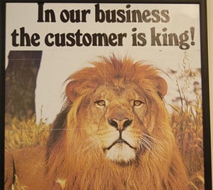 In our business the customer is king